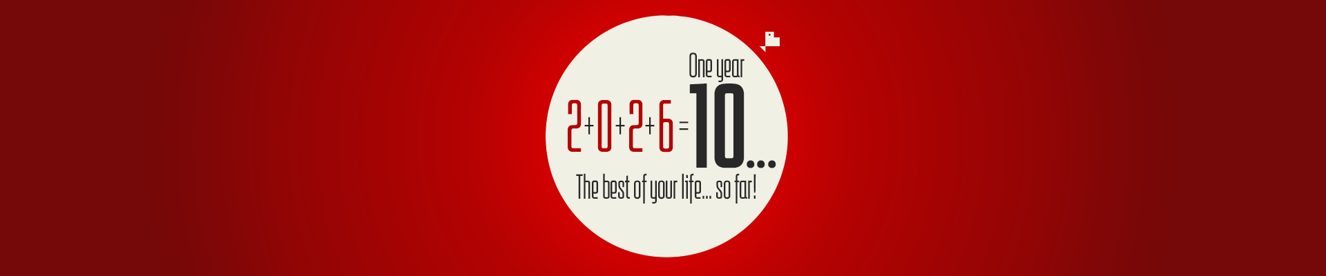 2026 Create to exist Happy New Year 2026 The best of your life... so far.